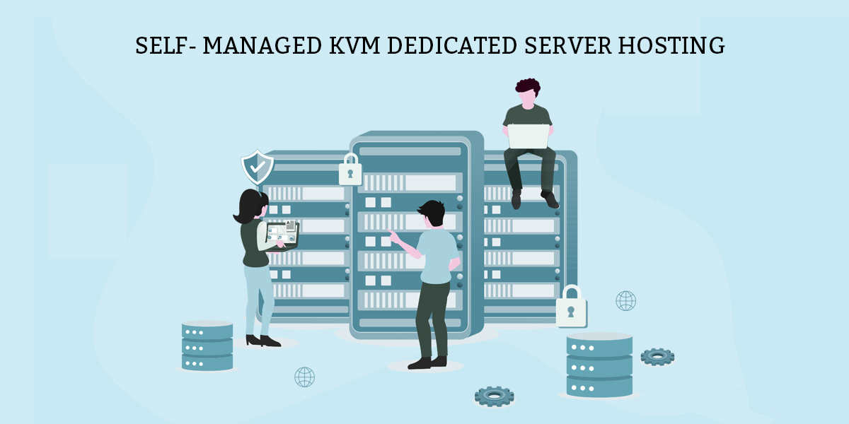 Self- Managed KVM Dedicated Server Hosting