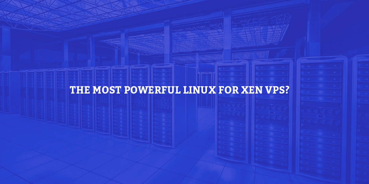 Which is the most powerful Linux for Xen VPS?