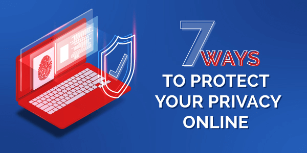 7 ways to protect your privacy online