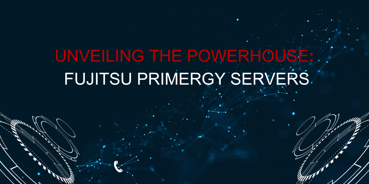 Unveiling The Powerhouse Fujitsu PRIMERGY Servers