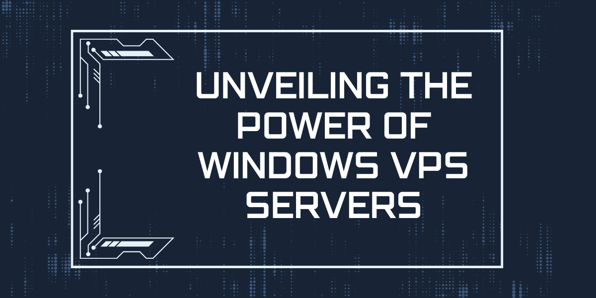 Unveiling the Power of Windows VPS Servers