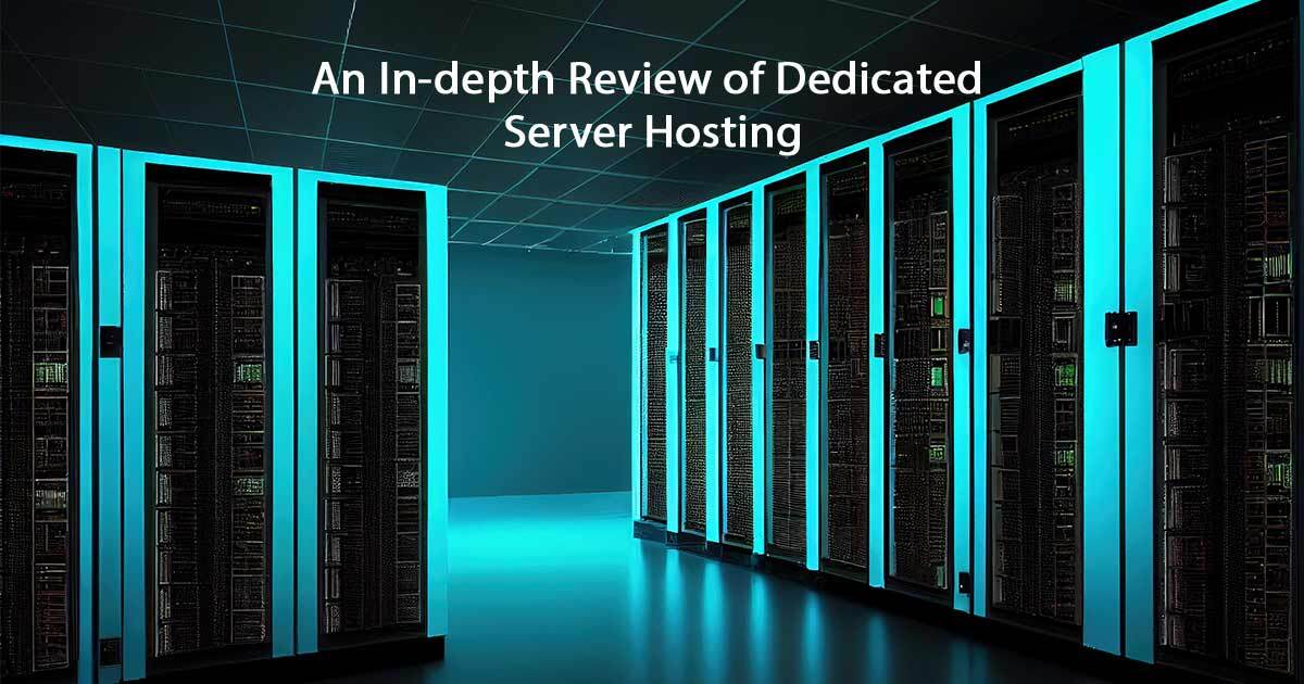 An In-depth Review of Dedicated Server Hosting