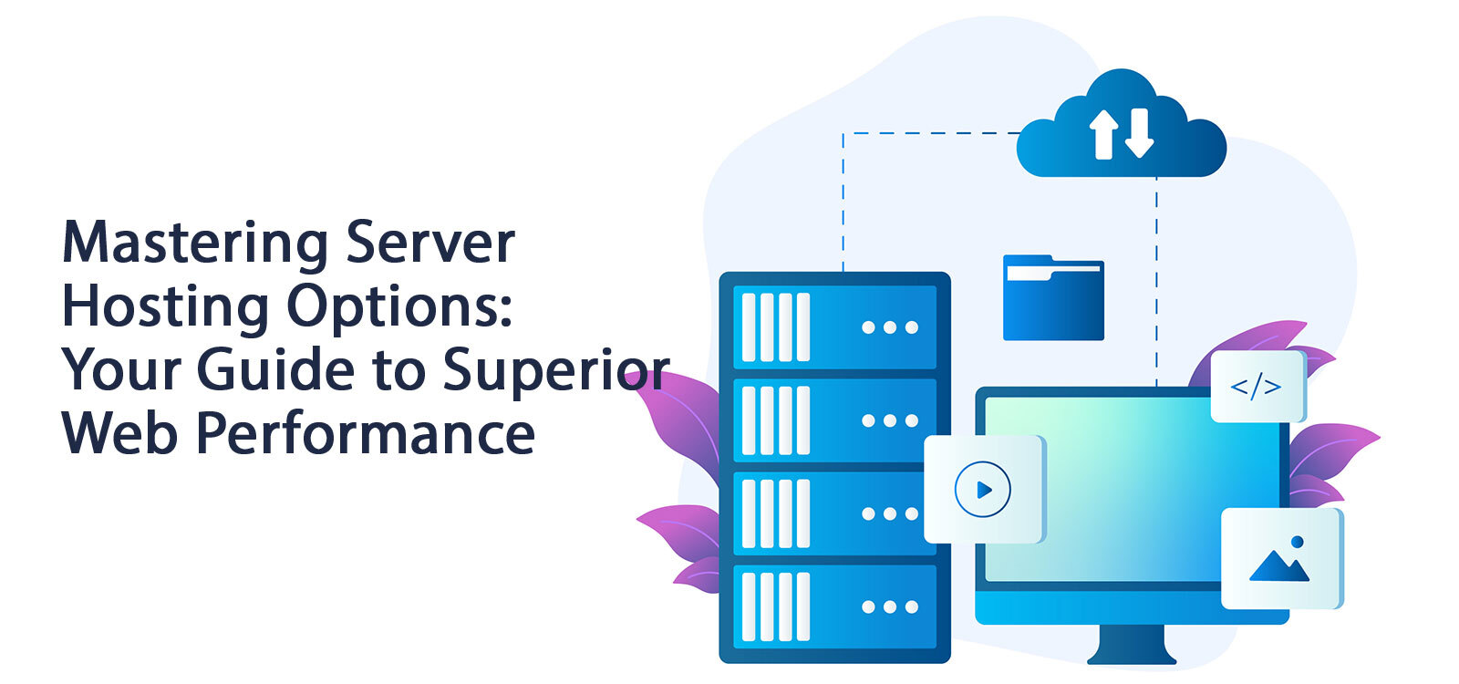 Mastering Server Hosting Options Your Guide to Superior Web Performance