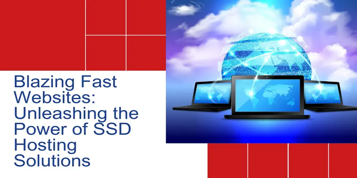 Blazing Fast Websites Unleashing the Power of SSD Hosting Solutions