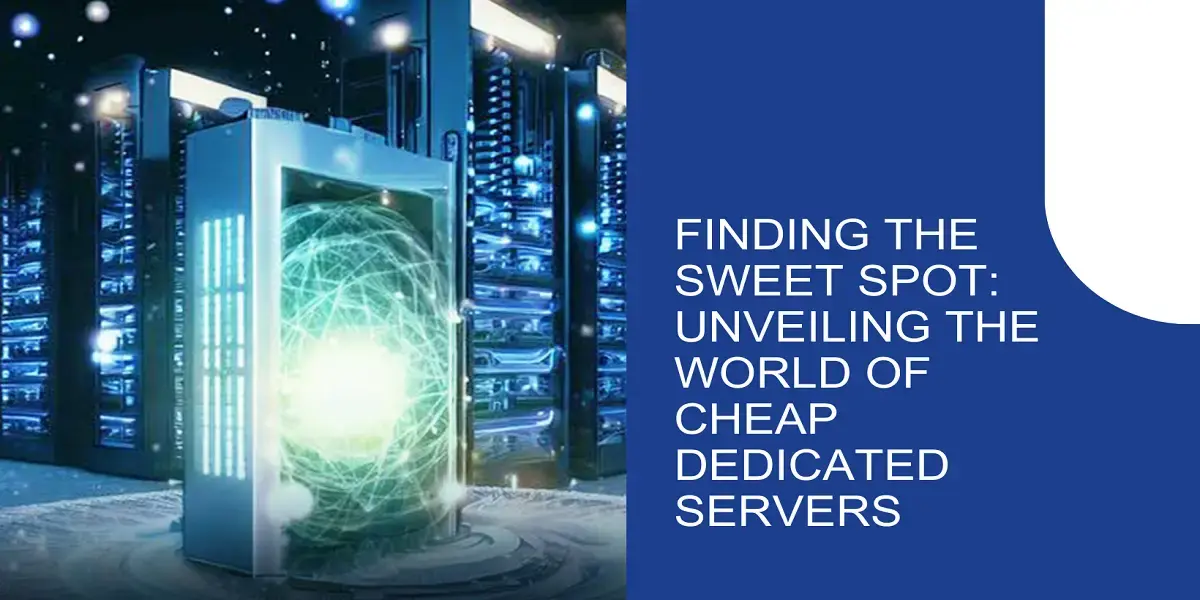 Finding the Sweet Spot Unveiling the World of Cheap Dedicated Servers