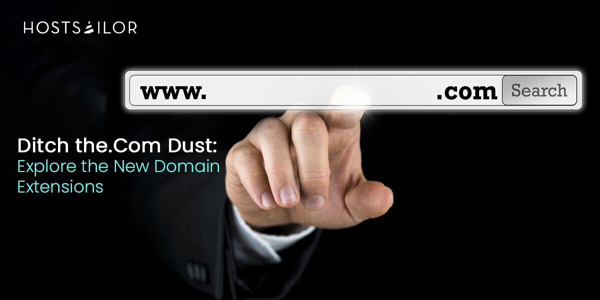 Ditch the.Com Dust Explore the New Domain Extensions