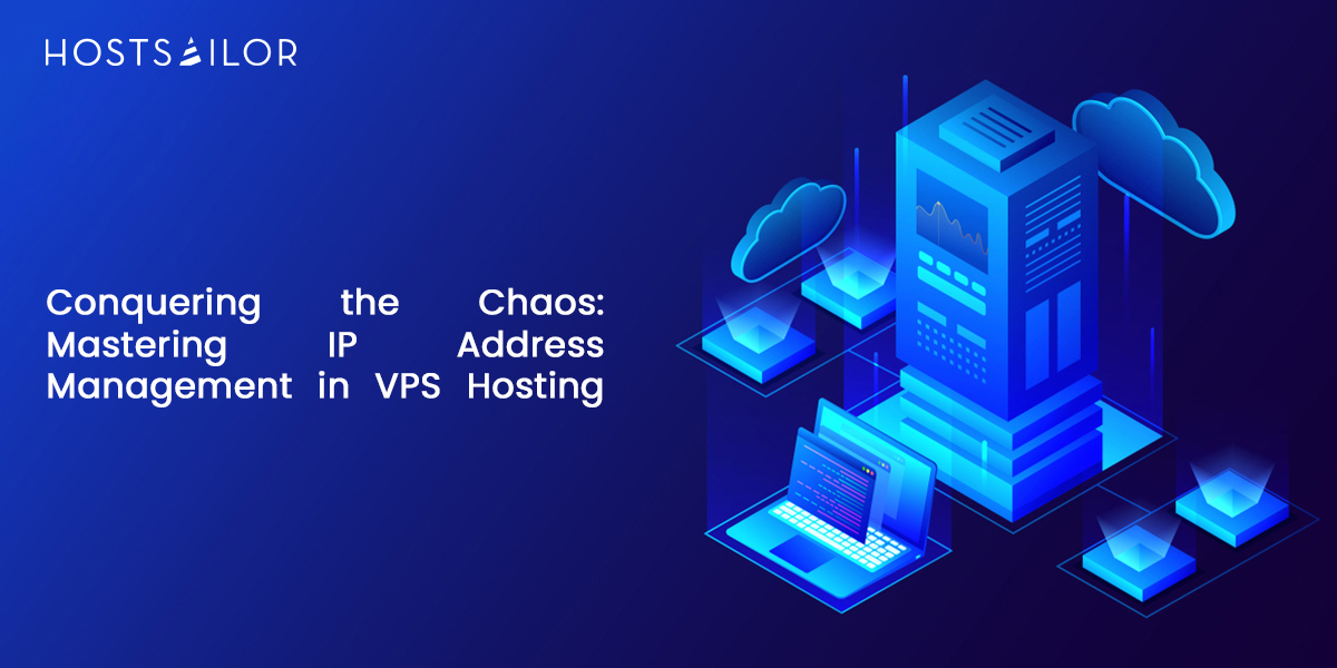 Conquering the Chaos Mastering IP Address Management in VPS Hosting