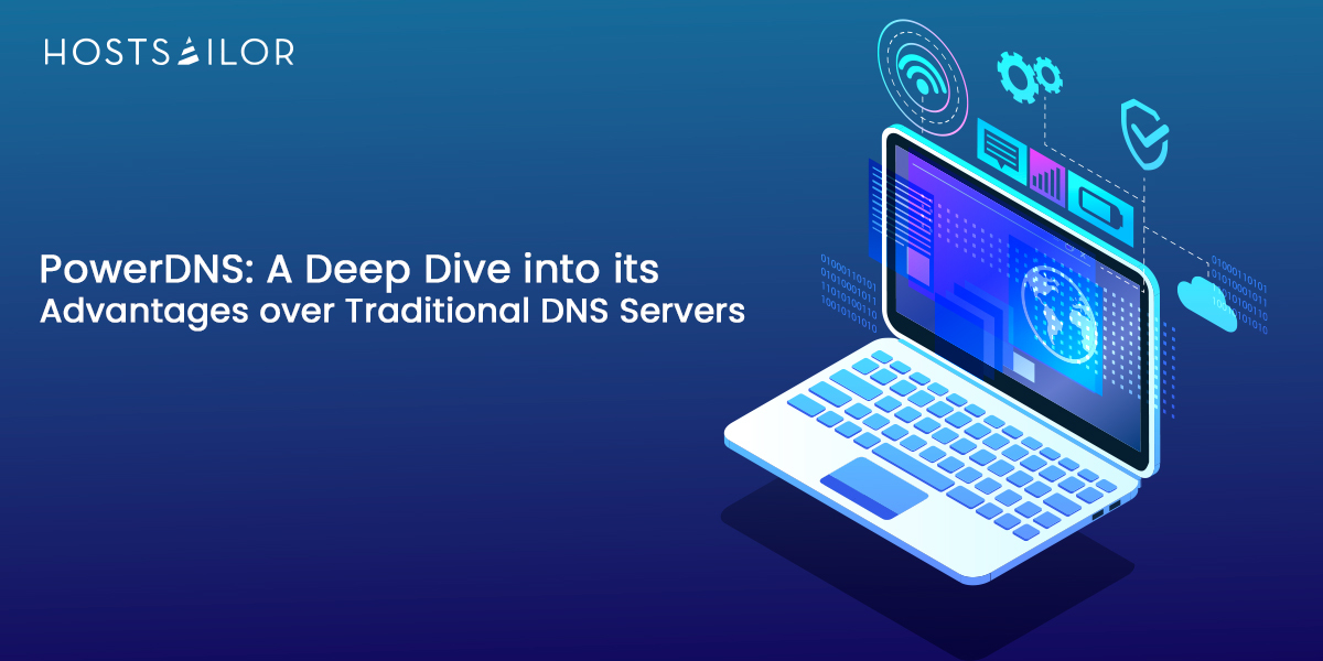 PowerDNS A Deep Dive into its Advantages over Traditional DNS Servers